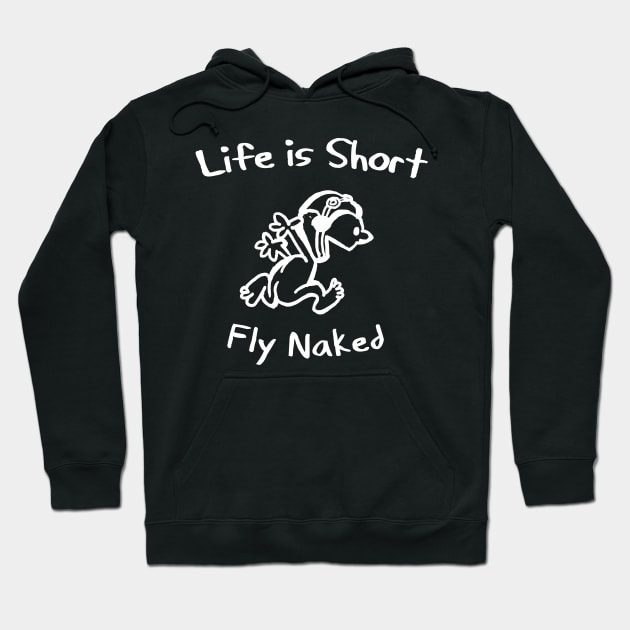 Life is Short, Fly Naked! Hoodie by DesignedForFlight